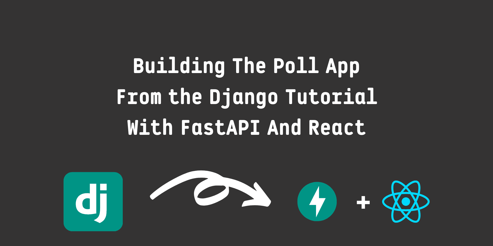 Building the Poll App From Django Tutorial With FastAPI And React